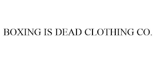 BOXING IS DEAD CLOTHING CO.