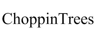 CHOPPINTREES