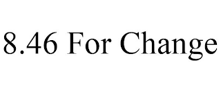8.46 FOR CHANGE