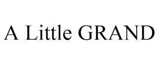 A LITTLE GRAND