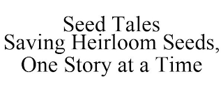 SEED TALES SAVING HEIRLOOM SEEDS, ONE STORY AT A TIME