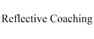 REFLECTIVE COACHING