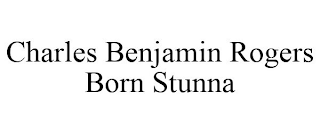 CHARLES BENJAMIN ROGERS BORN STUNNA