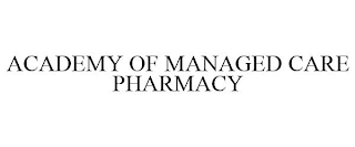 ACADEMY OF MANAGED CARE PHARMACY