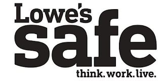 LOWE'S SAFE THINK. WORK. LIVE.