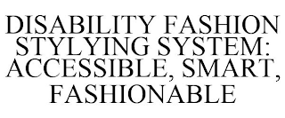 DISABILITY FASHION STYLYING SYSTEM: ACCESSIBLE, SMART, FASHIONABLE