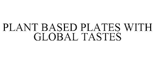 PLANT BASED PLATES WITH GLOBAL TASTES