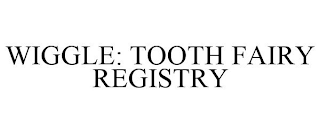 WIGGLE: TOOTH FAIRY REGISTRY