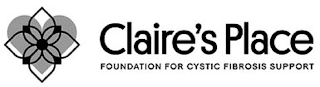 CLAIRE'S PLACE FOUNDATION FOR CYSTIC FIBROSIS SUPPORT