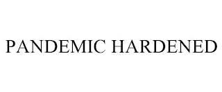 PANDEMIC HARDENED