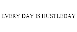 EVERY DAY IS HUSTLEDAY