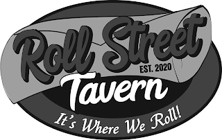 ROLL STREET EST. 2020 TAVERN IT'S WHERE WE ROLL