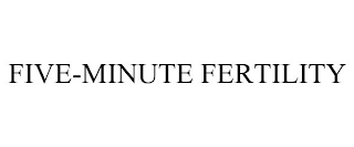 FIVE-MINUTE FERTILITY