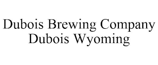 DUBOIS BREWING COMPANY DUBOIS WYOMING