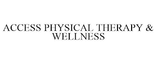 ACCESS PHYSICAL THERAPY & WELLNESS