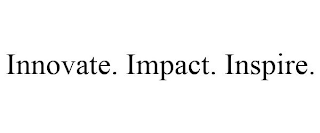 INNOVATE. IMPACT. INSPIRE.