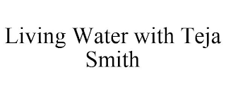 LIVING WATER WITH TEJA SMITH