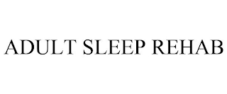 ADULT SLEEP REHAB