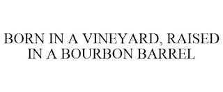 BORN IN A VINEYARD, RAISED IN A BOURBON BARREL