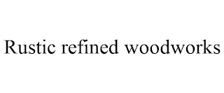 RUSTIC REFINED WOODWORKS