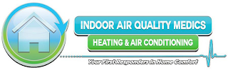 INDOOR AIR QUALITY MEDICS HEATING & AIR CONDITIONING YOUR FIRST RESPONDERS IN HOME COMFORT