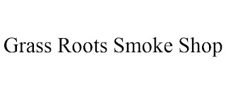 GRASS ROOTS SMOKE SHOP