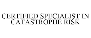 CERTIFIED SPECIALIST IN CATASTROPHE RISK