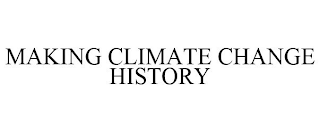 MAKING CLIMATE CHANGE HISTORY