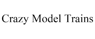 CRAZY MODEL TRAINS
