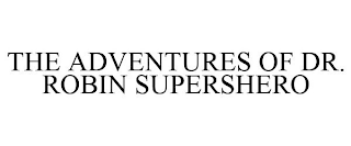 THE ADVENTURES OF DR. ROBIN SUPERSHERO