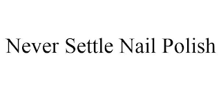 NEVER SETTLE NAIL POLISH