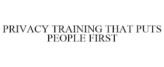 PRIVACY TRAINING THAT PUTS PEOPLE FIRST