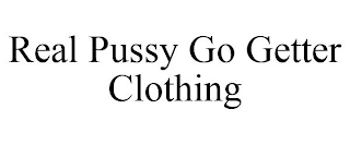 REAL PUSSY GO GETTER CLOTHING