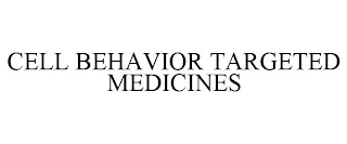 CELL BEHAVIOR TARGETED MEDICINES