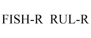 FISH-R RUL-R
