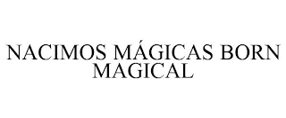 NACIMOS MÁGICAS BORN MAGICAL