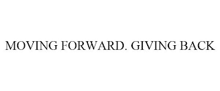 MOVING FORWARD. GIVING BACK