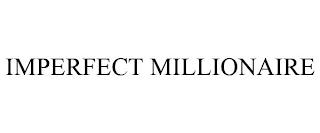 IMPERFECT MILLIONAIRE