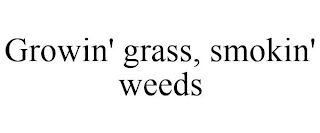GROWIN' GRASS, SMOKIN' WEEDS