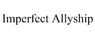 IMPERFECT ALLYSHIP