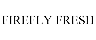 FIREFLY FRESH