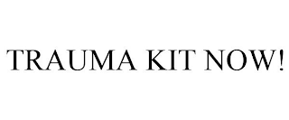 TRAUMA KIT NOW!