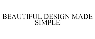 BEAUTIFUL DESIGN MADE SIMPLE