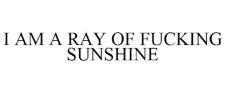 I AM A RAY OF FUCKING SUNSHINE