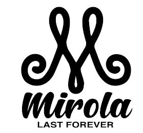 M MIROLA LAST FOREVER