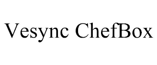 VESYNC CHEFBOX