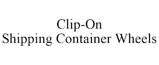 CLIP-ON SHIPPING CONTAINER WHEELS