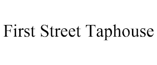 FIRST STREET TAPHOUSE