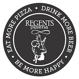 EAT MORE PIZZA DRINK MORE BEER BE MORE HAPPY REGENTS PIZZERIA