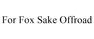 FOR FOX SAKE OFFROAD